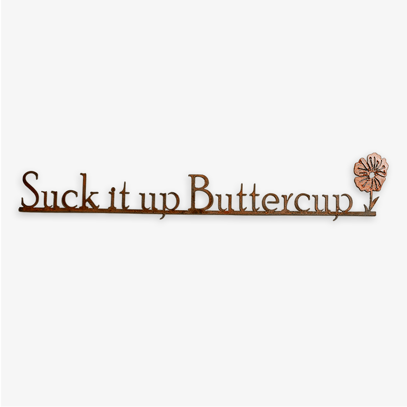 "Suck It Up Buttercup" Metal Outdoor Wall Garden Decor Sign
