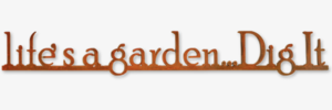 Life’s A Garden..Dig It