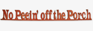 No Peein’ On The Porch