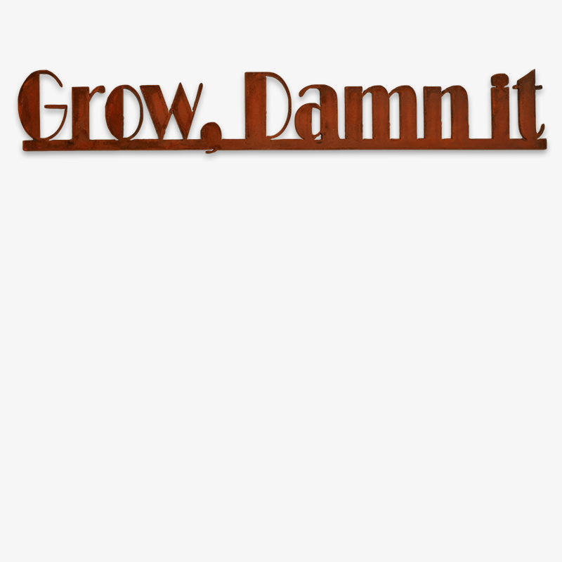 Grow Damn It
